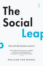 The social leap : how and why humans connect / William von Hippel.
