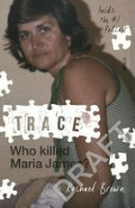 Trace : who killed Maria James? / Rachael Brown.