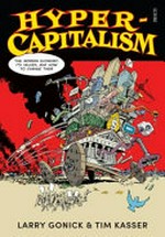 Hyper-capitalism: : the modern economy, its values, and how to change them / Larry Gonick & Tim Kasser.