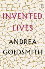 Invented lives / Andrea Goldsmith.