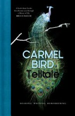 Telltale : reading writing remembering / Carmel Bird.