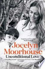 Unconditional love : a memoir of filmmaking and motherhood / Jocelyn Moorhouse.