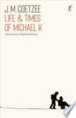 Life & times of Michael K / J.M. Coetzee ; introduced by Stephanie Bishop.