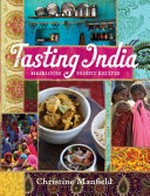 Tasting India : heirloom family recipes / Christine Manfield ; photography by Anson Smart.
