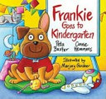 Frankie goes to kindergarten / Peta Baxter, Connie Hemmens ; illustrated by Marjory Gardner.