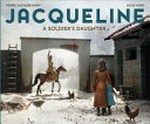 Jacqueline : a soldier's daughter / by Pierre-Jacques Ober and Jules Ober.