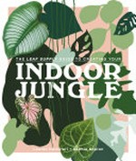 The leaf supply guide to creating your indoor jungle / Lauren Camilleri + Sophie Kaplan.