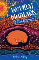 Wombat, mudlark & other stories / Helen Milroy.