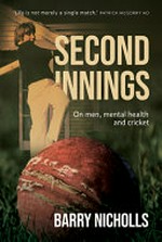 Second innings : on men, mental health and cricket / Barry Nicholls.