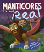 Manticores are not real / Nick Dyrenfurth ; illustrated by Andrew McIntosh.