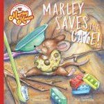 Marley saves the cake! / written by Kat Caravella ; illustrated by Emma Stuart.