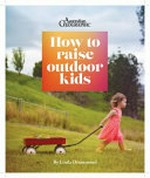 How to raise outdoor kids / Linda Drummond.