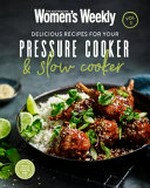 Delicious recipes for your pressure cooker & slow cooker. Vol. 2 / [editorial & food director, Sophia Young].
