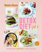 Detox diet. Vol. 2 / Australian Women's Weekly ; [editorial and food director: Sophia Young].
