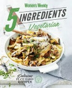 5 ingredients vegetarian / [editorial & food director, Sophia Young].