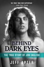 Behind dark eyes : the true story of Jon English / Jeff Apter ; foreword by John Waters.