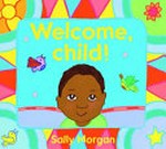 Welcome, child! / Sally Morgan.
