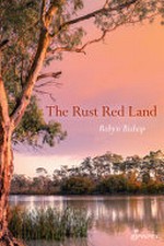 The rust red land : a novel inspired by the life of Matilda Crawford / Robyn Bishop.