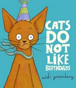 Cats do not like birthdays / Nicki Greenberg.