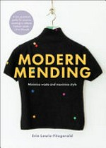Modern mending : minimise waste and maximise style / [Erin Lewis-Fitzgerald].