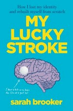 My lucky stroke / by Sarah Brooker.