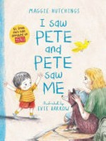 I saw Pete and Pete saw me / Maggie Hutchings ; illustrated by Evie Barrow.