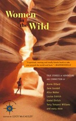 Women in the wild : true stories of adventure and connection / collected and edited by Lucy McCauley.