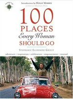 100 places every woman should go / Stephanie Elizondo Griest.