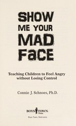 Show me your mad face : teaching children to feel angry without losing control / Connie J. Schnoes.