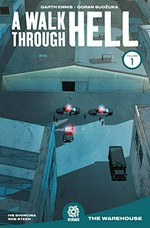 A walk through Hell. Volume 1, The warehouse / Garth Ennis co-creator & writer ; Goran Sudžuka co-creator & artist ; Ive Svorcina colorist ; Rob Steen letterer ; edited by Mike Marts.