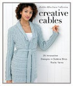 Creative cables : 25 innovative designs in Debbie Bliss Rialto yarns / [compiled by Debbie Bliss].