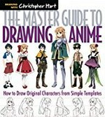 The master guide to drawing anime : how to draw original characters from simple templates / [Christopher Hart].
