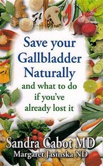 Save your gallbladder naturally : (and what to do if you've already lost it) / by Sandra Cabot and Margaret Jasinska.