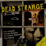 Dead strange : the bizarre truths behind 50 world-famous mysteries / Matt Lamy.
