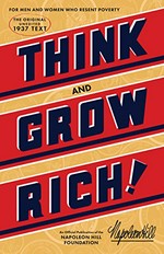 Think and grow rich : teaching, for the first time, the famous Andrew Carnegie formula for money-making, based upon the thirteen proven steps to riches. Organized through 25 years of research, in collaboration with more than 500 distinguished men of great wealth, who proved by their own achievements that this philosophy is practical / by Napoleon Hill.