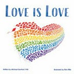 Love is love / written by Michael Genhart, PhD ; illustrated by Ken Min.