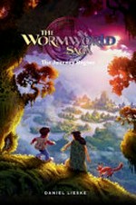 The Wormworld saga. Volume 1, The journey begins / Daniel Lieske.