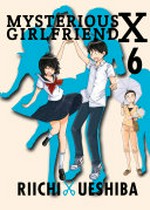 Mysterious girlfriend X. 6 / Riichi Ueshiba ; translation, Rebecca Cottrill.