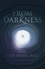 From darkness : a novel / Kate Hazel Hall.