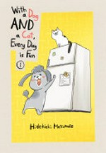 With a dog and a cat, every day is fun. 1 / Hidekichi Matsumoto ; [translation, Kumar Sivasubramanian].