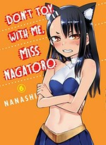 Don't toy with me, Miss Nagatoro. 6 / Nanashi ; translation, Kumar Sivasubramanian.