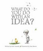 What do you do with an idea? : [VOX Reader edition] / written by Kobi Yamada ; illustrated by Mae Besom.