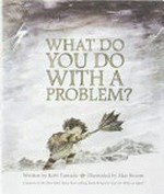 What do you do with a problem? : [VOX Reader edition] / written by Kobi Yamada ; illustrated by Mae Besom.