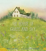 House of grass and sky : [VOX Reader edition] / Mary Lyn Ray ; illustratated by E. B. Goodale.