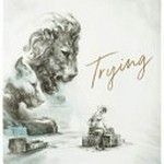 Trying : [VOX Reader edition] / written by Kobi Yamada ; illustrated by Elise Hurst.
