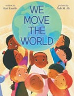 We move the world / by Kari Lavelle ; pictures by Nabi H. Ali.