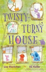 Twisty-turny house : [VOX Reader edition] / written by Lisa Mantchev ; illustrated by EG Keller.