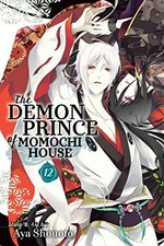 The demon prince of Momochi House. Volume 12 / story & art by Aya Shouoto ; translation, JN Productions ; touch-up art & lettering, Inori Fukuda Trant.