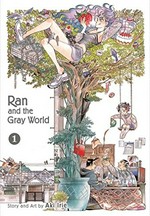 Ran and the gray world. 1 / story and art by Aki Irie ; [English translation & adaptation, Emi Louie-Nishikawa ; touch-up art & lettering, Joanna Estep].