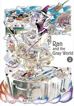Ran and the gray world. 2 / story and art by Aki Irie ; English translation & adaptation/Emi Louie-Nishikawa.